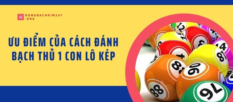 Ưu điểm của cách đánh bạch thủ 1 con lô kép