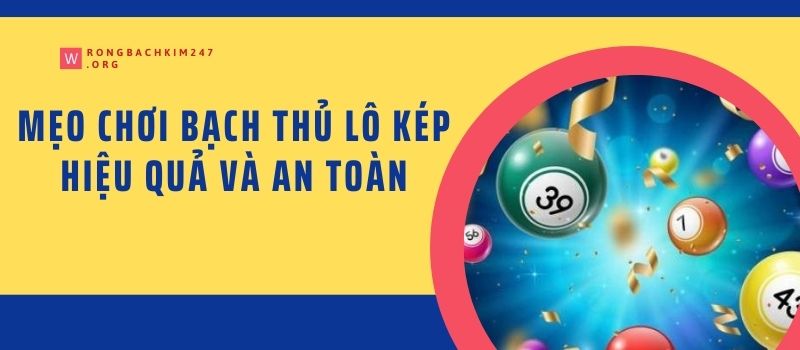 Mẹo chơi bạch thủ lô kép hiệu quả và an toàn