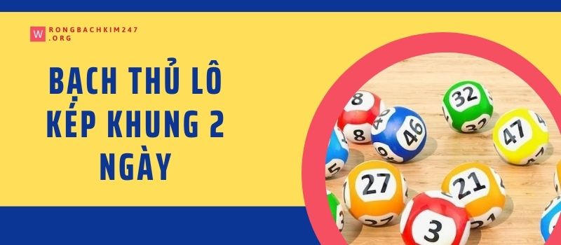 Bạch thủ lô kép khung 2 ngày