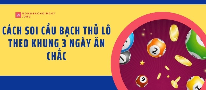 Cách soi cầu bạch thủ lô theo khung 3 ngày ăn chắc