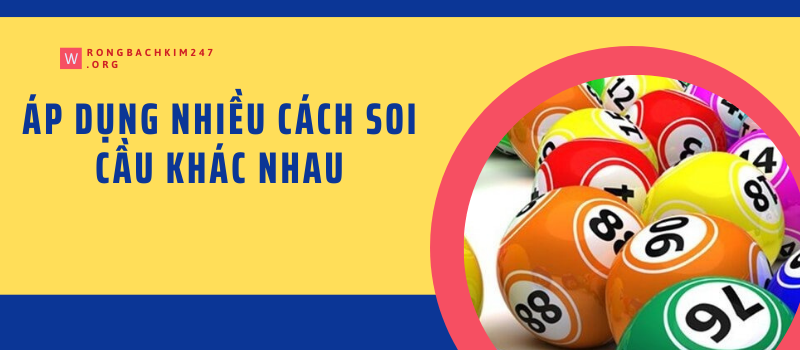 Áp dụng nhiều cách soi cầu khác nhau