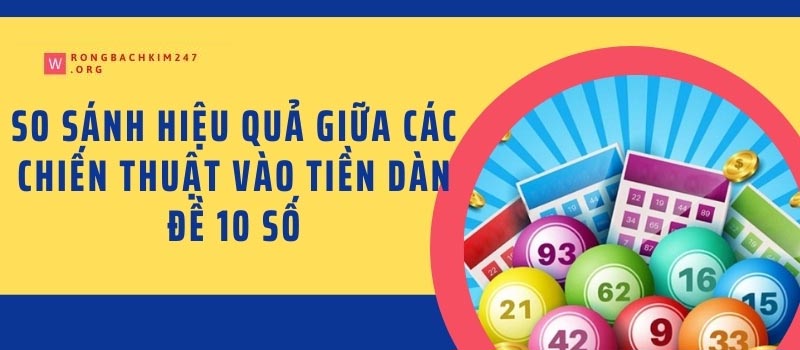 So sánh hiệu quả giữa các chiến thuật vào tiền dàn đề 10 số