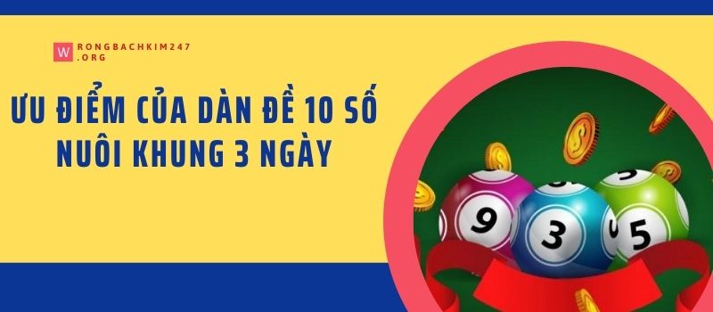 Ưu điểm của dàn đề 10 số nuôi khung 3 ngày