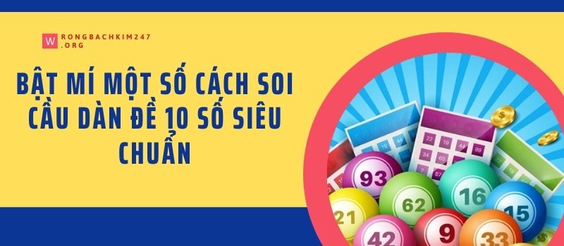 Bật mí một số cách soi cầu dàn đề 10 số siêu chuẩn