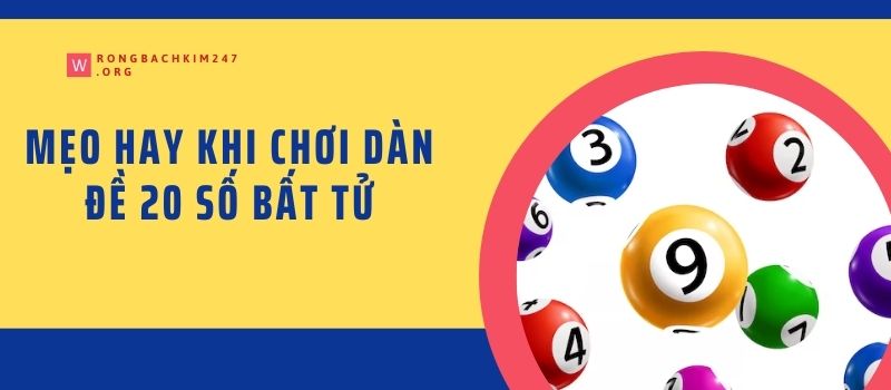 Mẹo hay khi chơi dàn đề 20 số bất tử