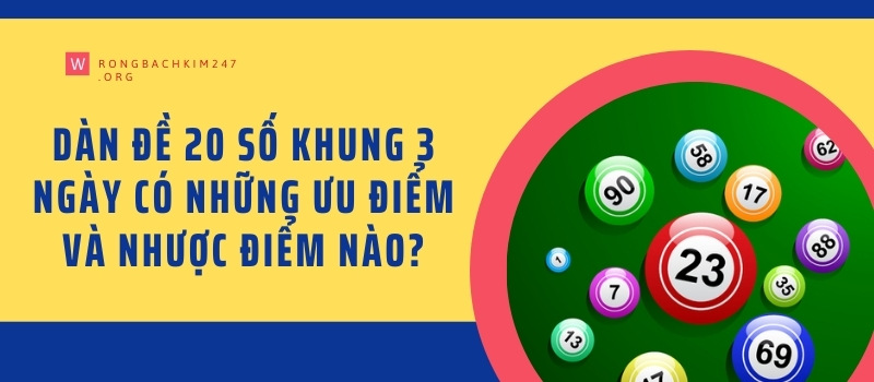 Dàn đề 20 số khung 3 ngày có những ưu điểm và nhược điểm nào?