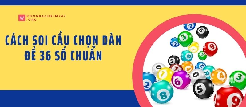 Cách soi cầu chọn dàn đề 36 số chuẩn