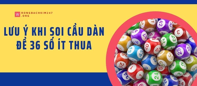 Lưu ý khi soi cầu dàn đề 36 số ít thua