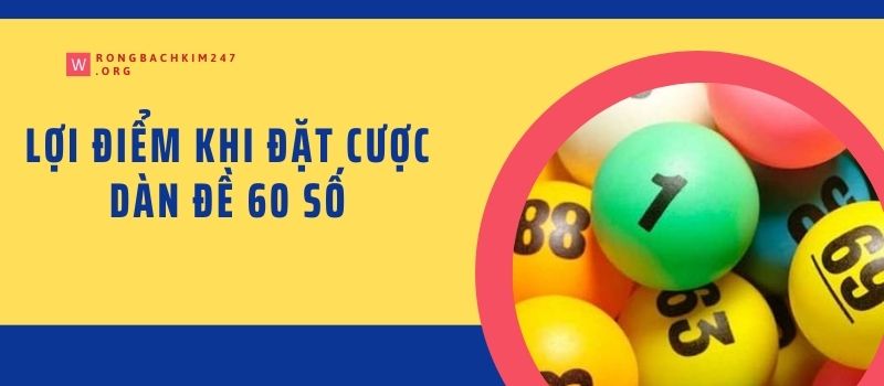 Lợi điểm khi đặt cược dàn đề 60 số