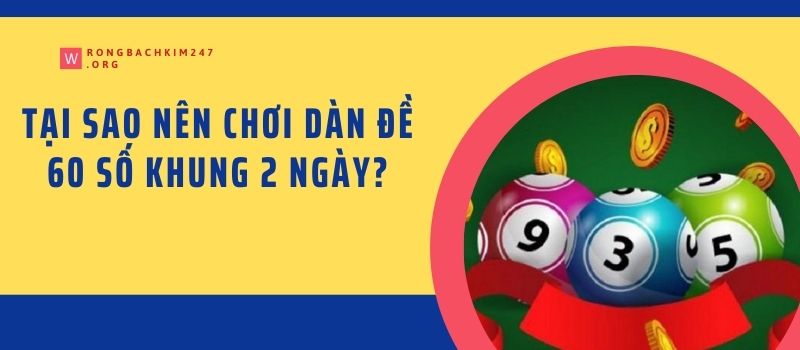 Tại sao nên chơi dàn đề 60 số khung 2 ngày?