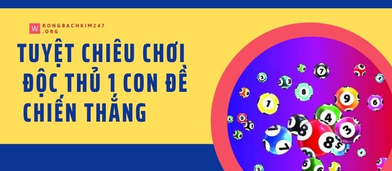 Tuyệt chiêu chơi độc thủ 1 con đề chiến thắng