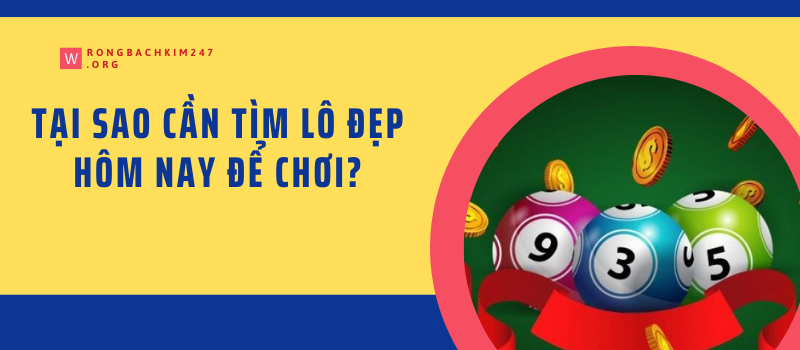 Tại sao cần tìm lô đẹp hôm nay để chơi?