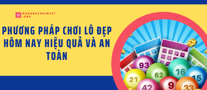 Phương pháp chơi lô đẹp hôm nay hiệu quả và an toàn