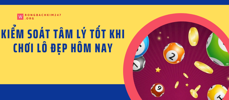 Kiểm soát tâm lý tốt khi chơi lô đẹp hôm nay