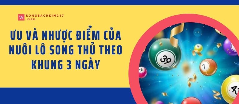 Ưu và nhược điểm của nuôi lô song thủ theo khung 3 ngày