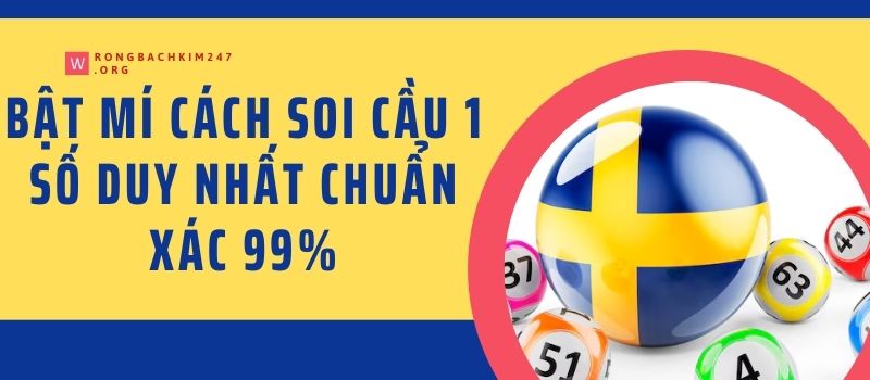 Bật mí cách soi cầu 1 số duy nhất chuẩn xác 99%