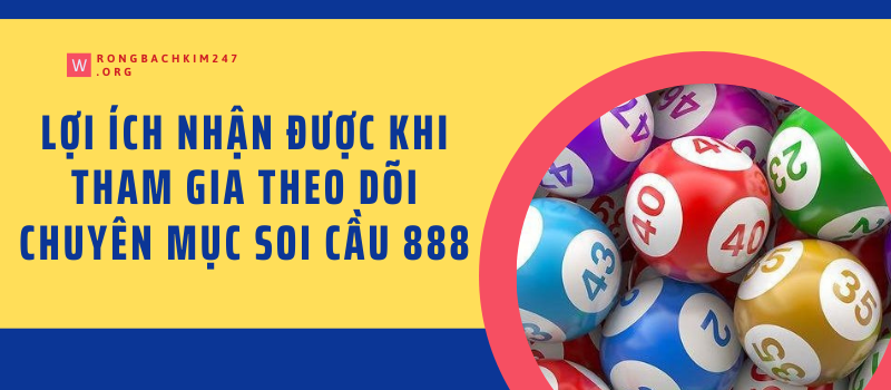 Lợi ích nhận được khi tham gia theo dõi chuyên mục soi cầu 888