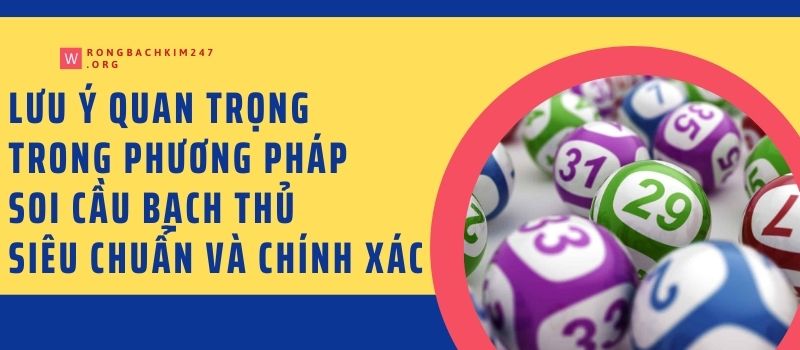 Lưu ý quan trọng trong phương pháp soi cầu bạch thủ siêu chuẩn và chính xác