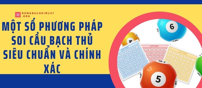 Một số phương pháp soi cầu bạch thủ siêu chuẩn và chính xác