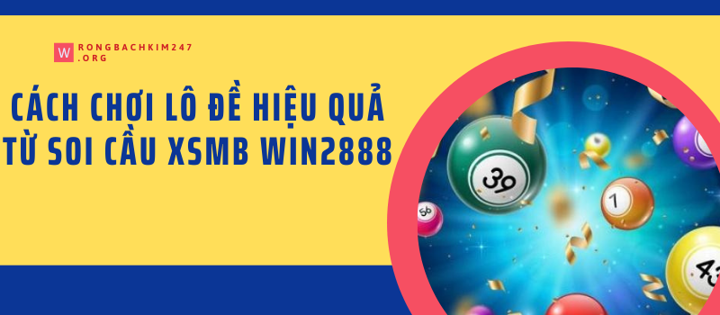 Cách chơi lô đề hiệu quả từ Soi cầu xsmb win2888