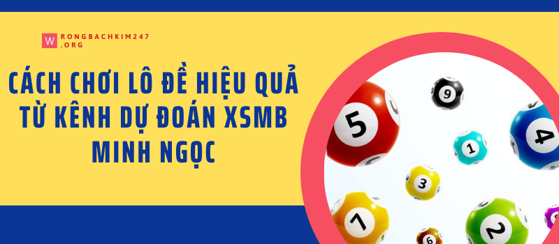 Các cách soi cầu từ kênh dự đoán xsmb Minh Ngọc