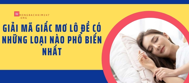 Giải mã giấc mơ lô đề có những loại nào phổ biến nhất