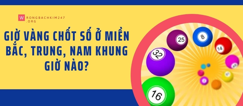 Giờ vàng chốt số ở Miền Bắc, Trung, Nam khung giờ nào?