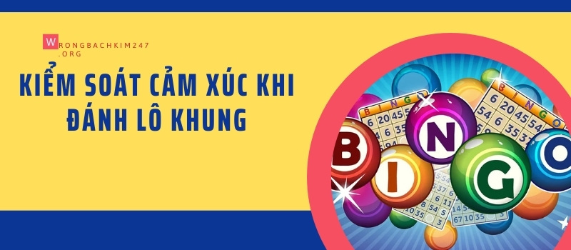 Kiểm soát cảm xúc khi đánh lô khung