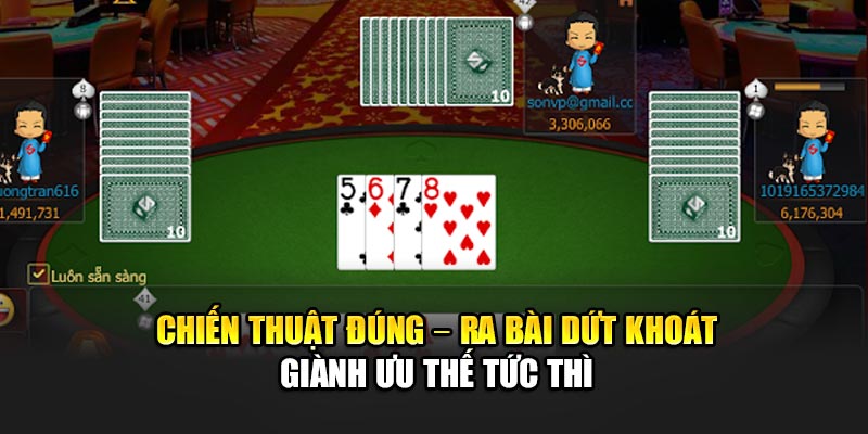 Chiến thuật đúng – ra bài dứt khoát – giành ưu thế tức thì