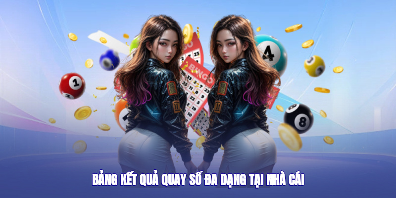 Bảng kết quả quay số đa dạng tại nhà cái