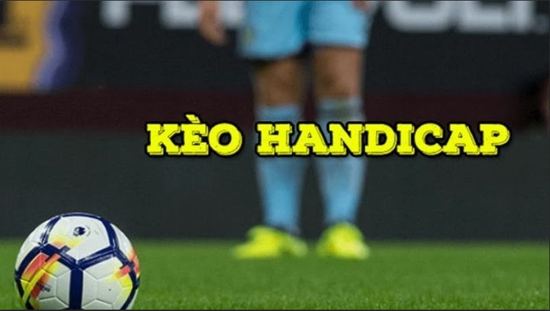 Định nghĩa kèo Handicap là gì?