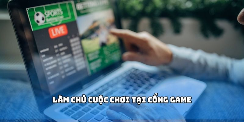 Làm chủ cuộc chơi tại cổng game