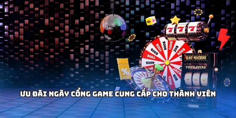 Ưu đãi ngày cổng game cung cấp cho thành viên