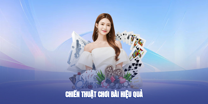 Chiến thuật chơi bài hiệu quả