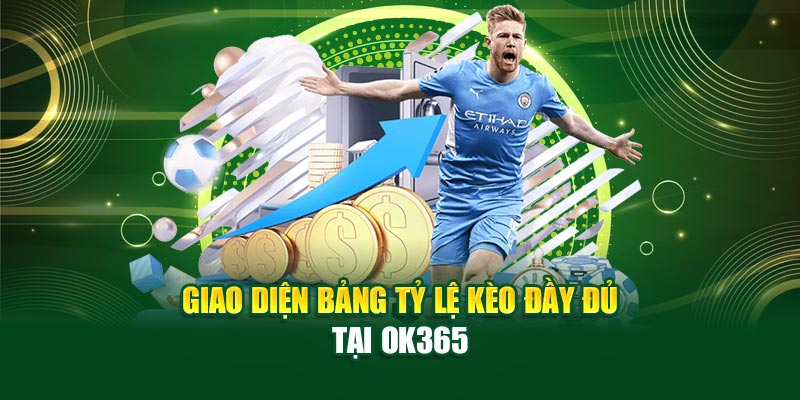 Giao diện bảng tỷ lệ kèo đầy đủ tại ok365