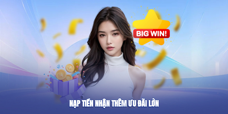 Nạp tiền nhận thêm ưu đãi lớn