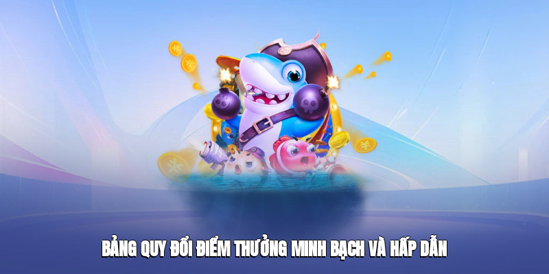 Bảng quy đổi điểm thưởng minh bạch và hấp dẫn