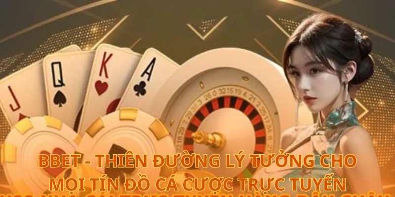 BBet - Thiên đường lý tưởng cho mọi tín đồ cá cược trực tuyến