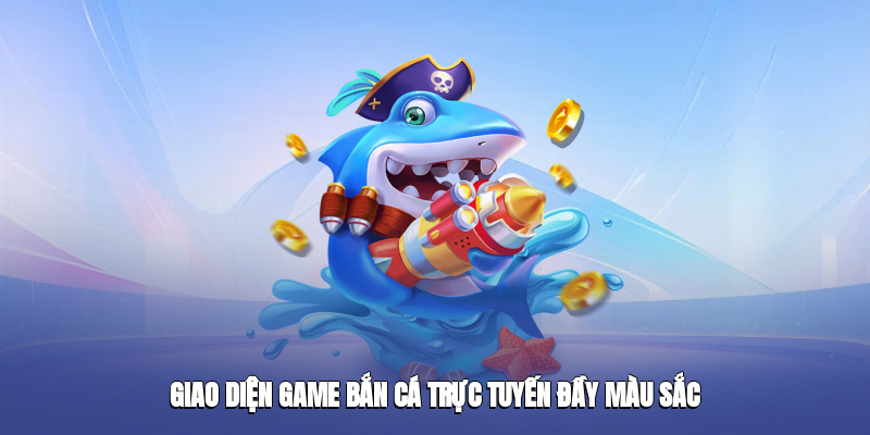 Giao diện game bắn cá trực tuyến đầy màu sắc