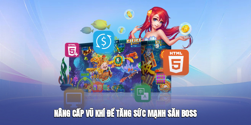 Nâng cấp vũ khí để tăng sức mạnh săn boss