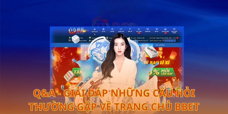 Q&A - Giải đáp những câu hỏi thường gặp về trang chủ BBet