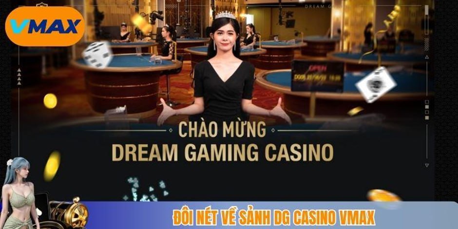đôi nét về sảnh DG casino vmax