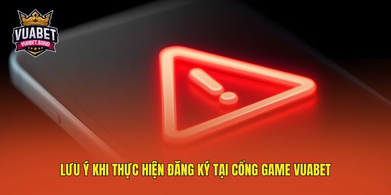 Lưu ý khi thực hiện đăng ký tại cổng game Vuabet