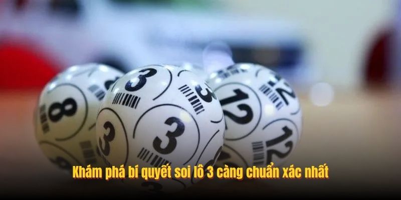 Khám phá bí quyết soi lô 3 càng chuẩn xác nhất