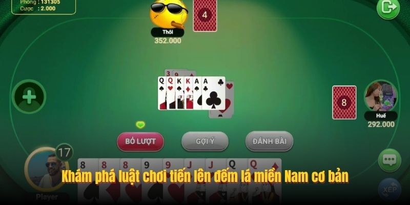 Khám phá luật chơi tiến lên đếm lá miền Nam cơ bản