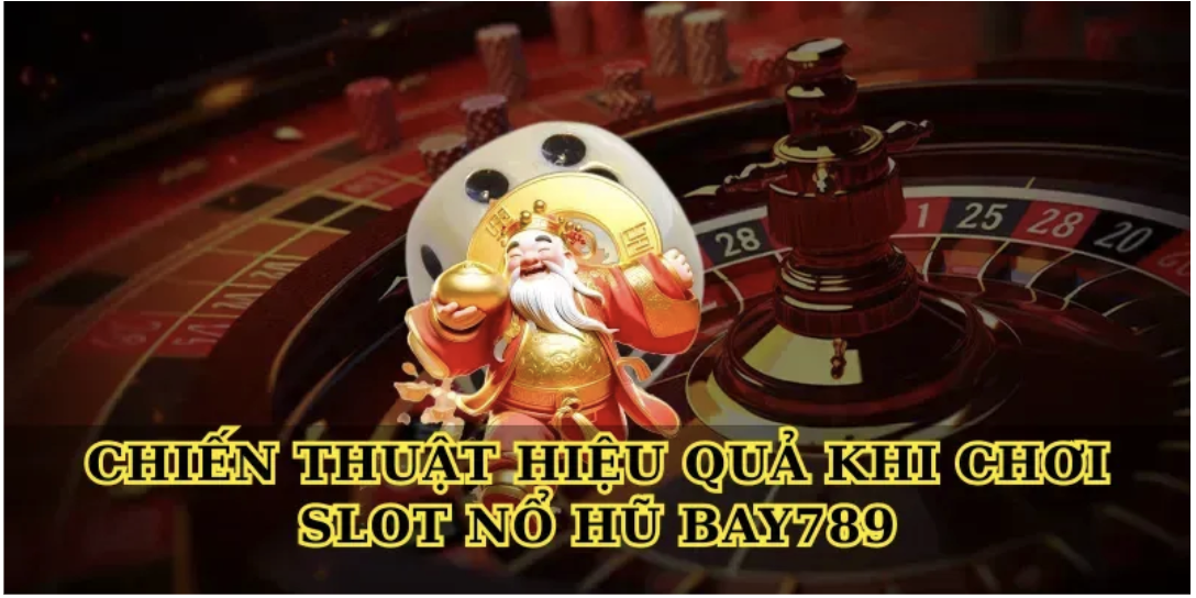 Chiến Thuật Hiệu Quả Khi Chơi Slot Nổ Hũ Bay789
